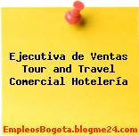 Ejecutiva de Ventas Tour and Travel Comercial Hotelería