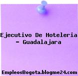 Ejecutivo De Hoteleria – Guadalajara