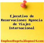 Ejecutivo de Reservaciones Agencia de Viajes Internacional