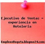 Ejecutivo de Ventas – experiencia en Hotelería