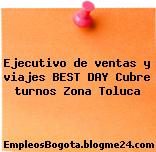 Ejecutivo de ventas y viajes BEST DAY Cubre turnos Zona Toluca