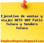 Ejecutivo de ventas y viajes BEST DAY Patio Toluca y Sendero Toluca