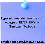 Ejecutivo de ventas y viajes BEST DAY – Santin Toluca