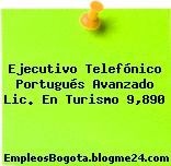 EJECUTIVO TELEFÓNICO PORTUGUÉS AVANZADO LIC. EN TURISMO $9,890