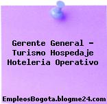 Gerente general Turismo hospedaje hoteleria operativo