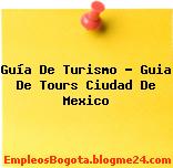 Guía de turismo Guia de tours Ciudad de Mexico