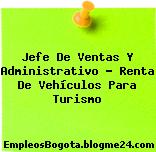 Jefe De Ventas Y Administrativo – Renta De Vehículos Para Turismo