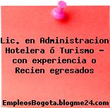 Lic. en Administracion Hotelera ó Turismo – con experiencia o Recien egresados