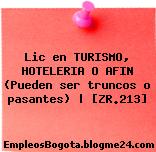 Lic en TURISMO, HOTELERIA O AFIN (Pueden ser truncos o pasantes) | [ZR.213]