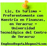 Lic. En Turismo – Preferentemente con Maestría en Finanzas. en Veracruz – Universidad Tecnológica del Centro de Veracruz