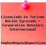 Licenciada en Turismo Recíen Egresada Corporativo Hotelero Internacional