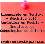 Licenciado en Turismo – Administración turística en Puebla – Instituto de Compuingles de Oriente