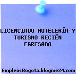 LICENCIADO HOTELERÍA Y TURISMO RECIÉN EGRESADO