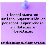 Licenciatura en Turismo Supervisión de personal Experiencia en Hoteles u Hospitales