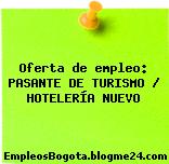 Oferta de empleo: PASANTE DE TURISMO / HOTELERÍA NUEVO