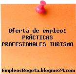 Oferta de empleo: PRÁCTICAS PROFESIONALES TURISMO