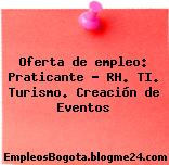 Oferta de empleo: Praticante – RH. TI. Turismo. Creación de Eventos