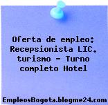 Oferta de empleo: Recepsionista LIC. turismo – Turno completo Hotel