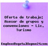 Oferta de trabajo: Asesor de grupos y convenciones – Lic. Turismo