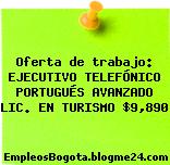 Oferta de trabajo: EJECUTIVO TELEFÓNICO PORTUGUÉS AVANZADO LIC. EN TURISMO $9,890