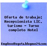 Oferta de trabajo: Recepsionista LIC. turismo – Turno completo Hotel