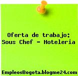 Oferta de trabajo: Sous Chef – Hoteleria