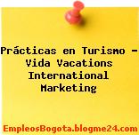 Prácticas en Turismo – Vida Vacations International Marketing