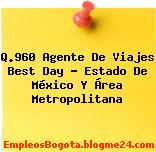Q.960 Agente De Viajes Best Day – Estado De México Y Área Metropolitana