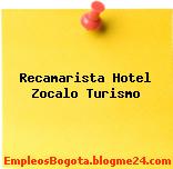 Recamarista Hotel Zocalo Turismo