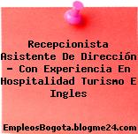 Recepcionista asistente de dirección con experiencia en Hospitalidad Turismo e Ingles