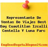 Representante De Ventas De Viajes Best Day Cuautitlan Izcalli Centella Y Luna Parc