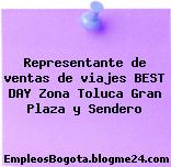 Representante de ventas de viajes BEST DAY Zona Toluca Gran Plaza y Sendero