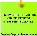 RESERVACION DE VUELOS VIA TELEFONICA ATENCIONA CLIENTES
