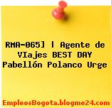 RMA-065] | Agente de VIajes BEST DAY Pabellón Polanco Urge