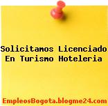 Solicitamos Licenciado En Turismo Hoteleria