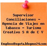 Supervisor Conciliaciones – Agencia de Viajes en Tabasco – Turismo Creativo S A de C V
