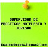 SUPERVISOR DE PRACTICAS HOTELERIA Y TURISMO
