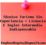 Técnico turismo sin experiencia Licencia e Ingles intermedio indispensable