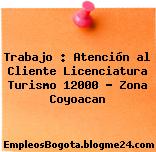 Trabajo : Atención al Cliente Licenciatura Turismo 12000 – Zona Coyoacan