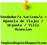 Vendedor/a turismo/a – Agencia de Viajes / Urgente / Villa Asuncion