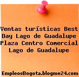 Ventas turísticas Best Day Lago de Guadalupe Plaza Centro Comercial Lago de Guadalupe