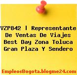 VZP842 | Representante De Ventas De Viajes Best Day Zona Toluca Gran Plaza Y Sendero