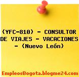 (YFC-810) – CONSULTOR DE VIAJES – VACACIONES – (Nuevo León)