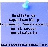 Analista de Capacitación y Enseñanza Conocimiento en el sector Hospitalario