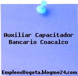 Auxiliar Capacitador Bancario Coacalco