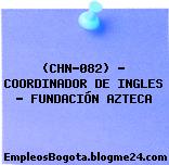 (CHN-082) – COORDINADOR DE INGLES – FUNDACIÓN AZTECA