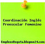 Coordinación Inglés Preescolar Femenino