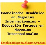 Coordinador Académico en Negocios Internacionales – Educación forzosa en Negocios Internacionales