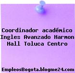 Coordinador académico Ingles Avanzado Harmon Hall Toluca Centro