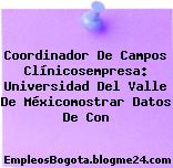 Coordinador De Campos Clínicosempresa: Universidad Del Valle De Méxicomostrar Datos De Con